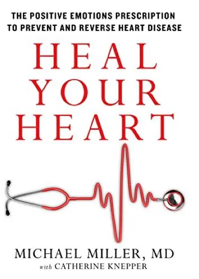 Heal Your Heart by Michael Miller, MD with Catherine Knepper