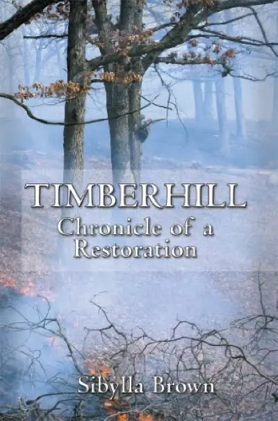 Timberhill: Chronicle of a Restoration by Sibylla Brown